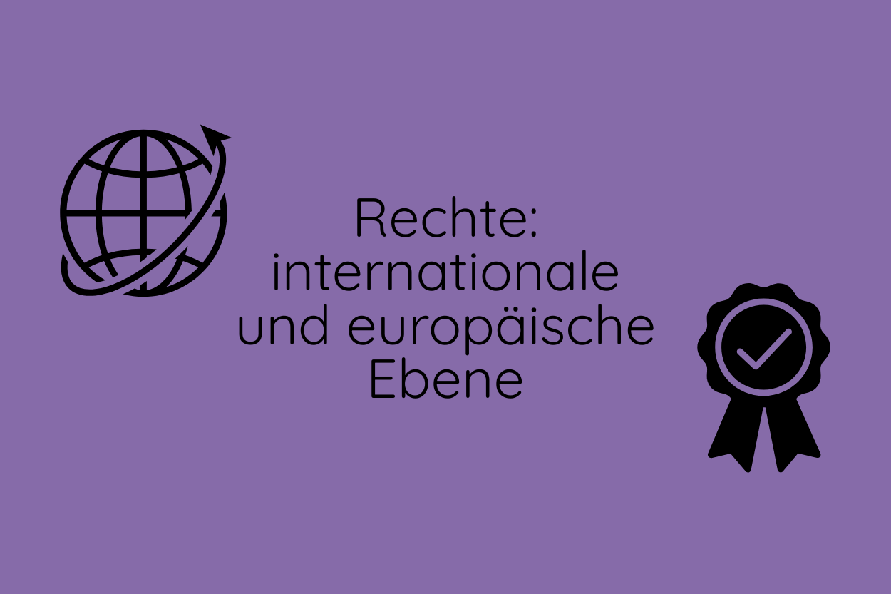 Rechtsvorschriften auf internationaler und europäischer Ebene